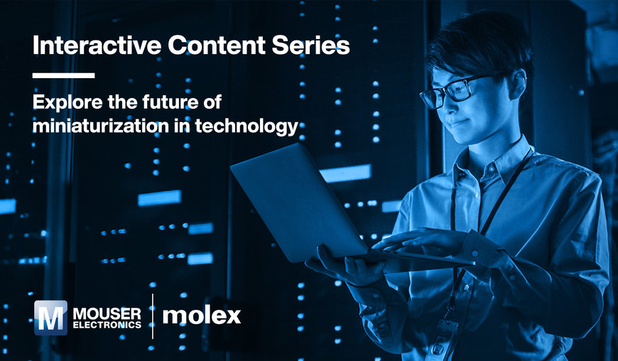 Neue interaktive Content-Reihe von Mouser Electronics und Molex widmet sich Zukunft der Miniaturisierung im Technologiesektor